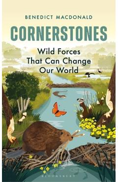 Poza produsului Cornerstones: Wild Forces That Can Change Our World - Benedict Macdonald