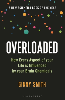 Overloaded: How Every Aspect of Your Life Is Influenced by Your Brain Chemicals - Ginny Smith