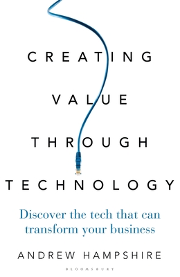 Creating Value Through Technology: Discover the Tech That Can Transform Your Business - Andrew Hampshire