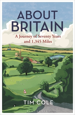 About Britain: A Journey of Seventy Years and 1,345 Miles - Tim Cole