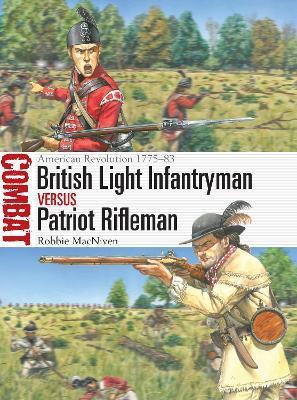 British Light Infantryman Vs Patriot Rifleman: American Revolution 1775-83 - Robbie Macniven