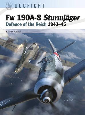 FW 190a-8 Sturmjäger: Defence of the Reich 1943-45 - Robert Forsyth