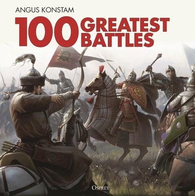 100 Greatest Battles - Angus Konstam