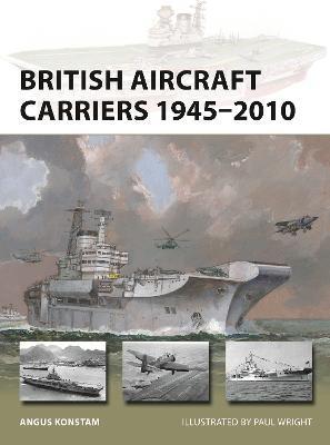 British Aircraft Carriers 1945-2010 - Angus Konstam