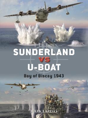 Sunderland Vs U-Boat: Bay of Biscay 1943 - Mark Lardas