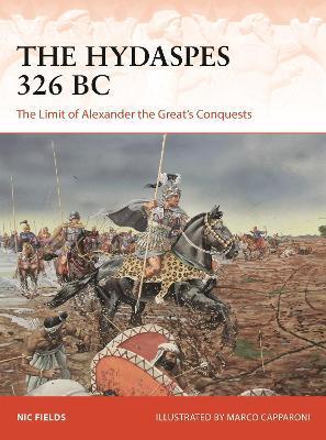 The Hydaspes 326 BC: The Limit of Alexander the Great's Conquests - Nic Fields