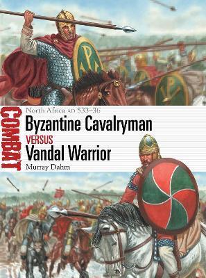 Byzantine Cavalryman Vs Vandal Warrior: North Africa Ad 533-36 - Murray Dahm