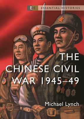 The Chinese Civil War: 1945-49 - Michael Lynch