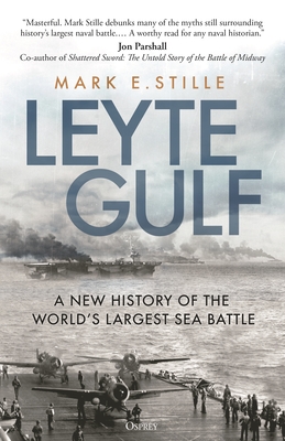 Leyte Gulf: A New History of the World's Largest Sea Battle - Mark Stille