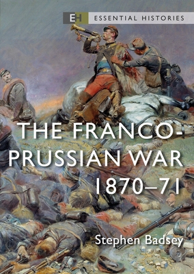 The Franco-Prussian War: 1870-71 - Stephen Badsey