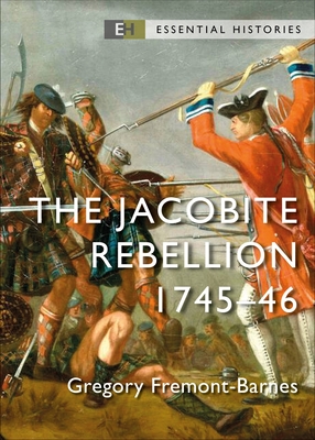 The Jacobite Rebellion: 1745-46 - Gregory Fremont-barnes
