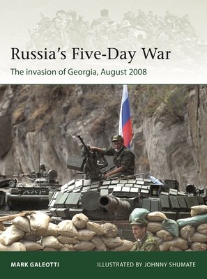 Russia's Five-Day War: The Invasion of Georgia, August 2008 - Mark Galeotti