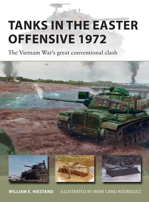 Tanks in the Easter Offensive 1972: The Vietnam War's Great Conventional Clash - William E. Hiestand