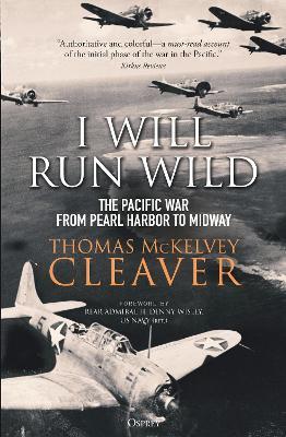I Will Run Wild: The Pacific War from Pearl Harbor to Midway - Thomas Mckelvey Cleaver