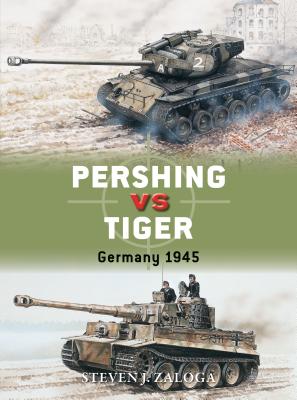 Coperta cărții 'Pershing Vs Tiger: Germany 1945 - Steven J. Zaloga'