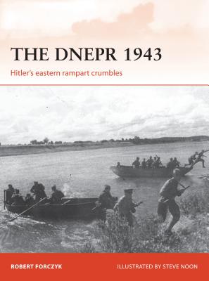 The Dnepr 1943: Hitler's Eastern Rampart Crumbles - Robert Forczyk