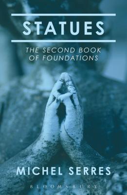 Statues: The Second Book of Foundations - Michel Serres