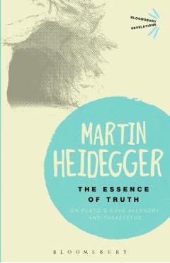 Coperta cărții 'The Essence of Truth: On Plato's Cave Allegory and Theaetetus - Martin Heidegger'