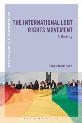 The International LGBT Rights Movement: A History - Laura A. Belmonte