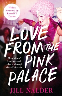 Love from the Pink Palace: Memories of Love, Loss and Cabaret Through the AIDS Crisis - Jill Nalder