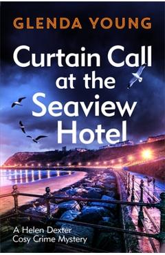 Coperta cărții 'Curtain Call at the Seaview Hotel: The Stage Is Set When a Killer Strikes in This Charming, Scarborough-Set Cosy Crime'
