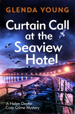 Curtain Call at the Seaview Hotel: The Stage Is Set When a Killer Strikes in This Charming, Scarborough-Set Cosy Crime Mystery - Glenda Young