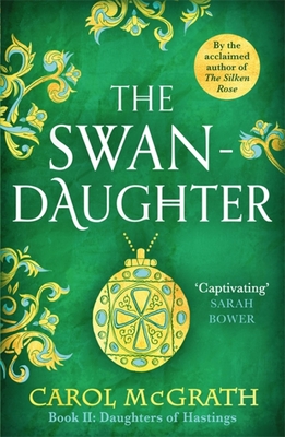 The Swan-Daughter: The Daughters of Hastings Trilogy - Carol Mcgrath