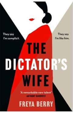 Coperta cărții 'The Dictator's Wife: A Gripping Novel of Deception: A BBC 2 Between the Covers Book Club Pick - Freya Berry'