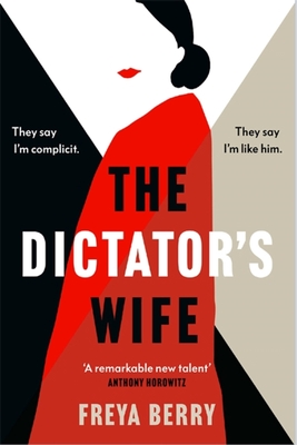 The Dictator's Wife: A Gripping Novel of Deception: A BBC 2 Between the Covers Book Club Pick - Freya Berry