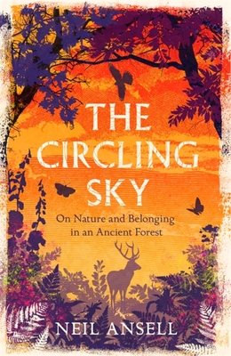 The Circling Sky: On Nature and Belonging in an Ancient Forest - Neil Ansell
