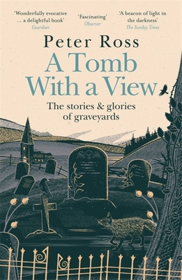A Tomb with a View - The Stories & Glories of Graveyards - Peter Ross