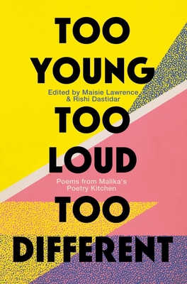 Too Young, Too Loud, Too Different: Poems from Malika's Poetry Kitchen - Maisie Lawrence