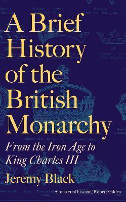 A Brief History of the British Monarchy - Jeremy Black