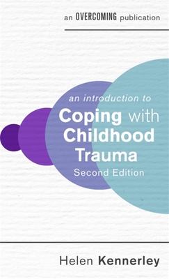 An Introduction to Coping with Childhood Trauma - Helen Kennerley