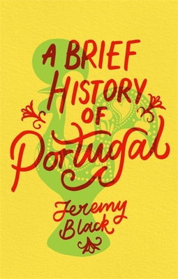 A Brief History of Portugal: Indispensable for Travellers - Jeremy Black