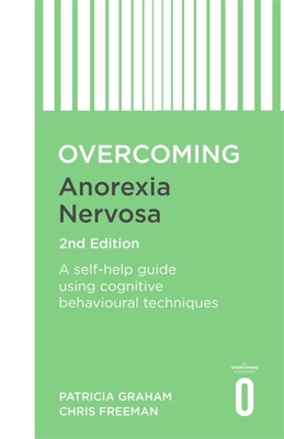 Coperta cărții 'Overcoming Anorexia Nervosa 2nd Edition: A Self-Help Guide Using Cognitive Behavioural Techniques - Patricia Graham'