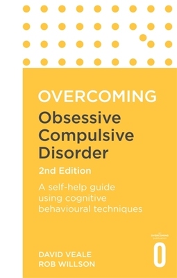 Overcoming Obsessive Compulsive Disorder, 2nd Edition: A Self-Help Guide Using Cognitive Behavioural Techniques - David Veale