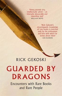 Guarded by Dragons: Encounters with Rare Books and Rare People - Rick Gekoski
