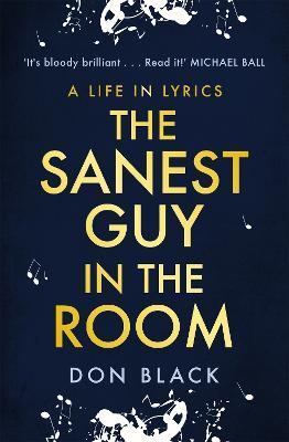 The Sanest Guy in the Room: A Life in Lyrics - Don Black