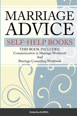 Marriage Advice self-help books: THIS BOOK INCLUDES: Communication in Marriage Workbook And Marriage Counseling Workbook - Katerina Griffith