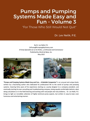 Pumps and Pumping Systems Made Easy and Fun - Volume 3: For Those Who Still Would Not Quit - Lev Nelik