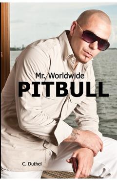Coperta cărții 'Pitbull - Mr. Worldwide - C. Duthel'