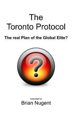 Coperta cărții 'The Toronto Protocol: the real Plan of the Global Elite? - Brian Nugent'
