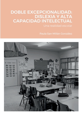 Doble Excepcionalidad: DISLEXIA Y ALTA CAPACIDAD INTELECTUAL: Una realidad escolar - Paula San Millán González