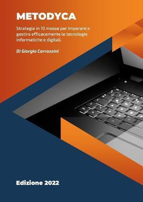 METODYCA - Informatica in 10 mosse: Strategia in 10 mosse per imparare a gestire efficacemente le tecnologie informatiche e digitali. - Giorgio Carrozzini