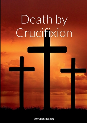 Death by Crucifixion - David Napier