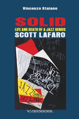 SOLID. Life and Death of a Jazz Genius. SCOTT LAFARO - Vincenzo Staiano