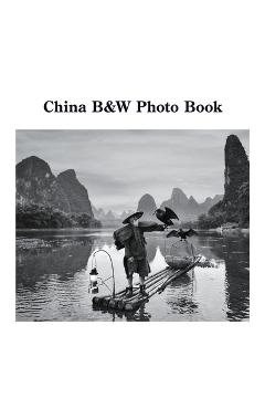 Coperta cărții 'China B&W Photo Book: A Photographic Exploration of the World's Oldest Civilization - David Sechovicz'