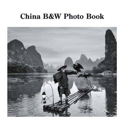 China B&W Photo Book: A Photographic Exploration of the World's Oldest Civilization - David Sechovicz
