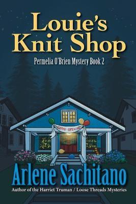 Louie's Knit Shop: A Permelia O'Brien Mystery - Arlene Sachitano